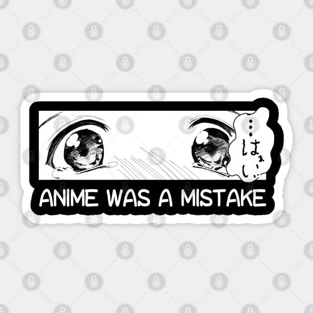 Anime Was A Mistake Sticker by UniqueDesignsCo